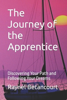 Paperback The Journey of the Apprentice: Discovering Your Path and Following Your Dreams Book