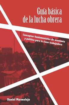 Paperback Guía básica de la lucha obrera: Conceptos fundamentales de economía y política para la clase trabajadora [Spanish] Book