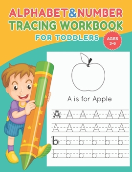 Alphabet and Number tracing workbook for toddlers for ages 3-6: letter and number tracing for kids ages 3-5 , letter and number tracing workbook, ... tracing workbook, letter tracing workbooks