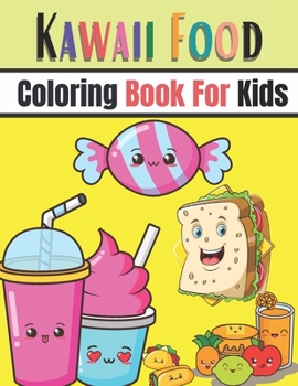 Paperback Kawaii Food Coloring Book For Kids: Kawaii Food Coloring Book for Kids Age 4-8, Fun, Easy and Relaxing Coloring Book Including Healthy Food and Junk F Book