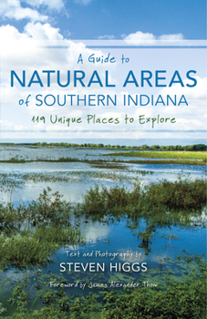 A Guide to Natural Areas of Southern Indiana: 119 Unique Places to Explore - Book  of the Indiana Natural Science