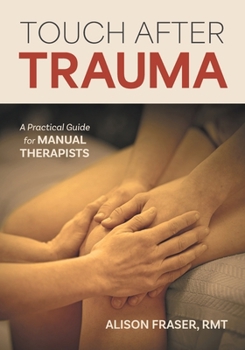 Paperback Touch After Trauma: A Practical Guide for Manual Therapists Book