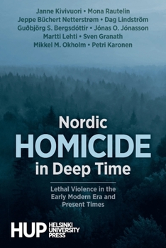 Paperback Nordic Homicide in Deep Time: Lethal Violence in the Early Modern Era and Present Times Book