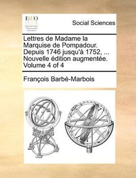 Paperback Lettres de Madame la Marquise de Pompadour. Depuis 1746 jusqu'? 1752, ... Nouvelle ?dition augment?e. Volume 4 of 4 [French] Book