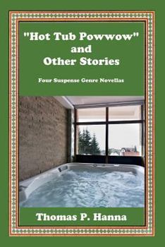 Paperback "Hot Tub Powwow" and Other Stories: Four Suspense Genre Novellas Book