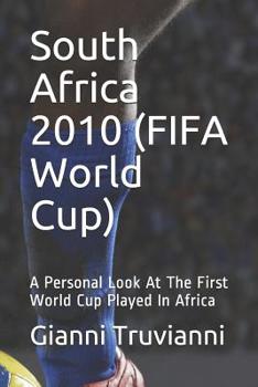 South Africa 2010 (FIFA World Cup): A Personal Look At The First World Cup Played In Africa