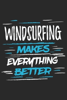 Paperback Windsurfing Makes Everything Better: Funny Cool Windsurfer Journal - Notebook - Workbook - Diary - Planner - 6x9 - 120 College Ruled Lined Paper Pages Book