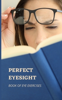 Paperback Perfect Eyesight: Book of Eye Exercises Book