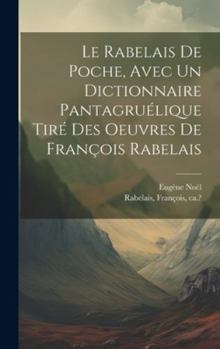 Hardcover Le Rabelais de poche, avec un dictionnaire pantagruélique tiré des oeuvres de François Rabelais [French] Book