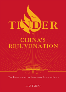 Hardcover The Tinder of China's Rejuvenation: The Founding of the Communist Party of China Book