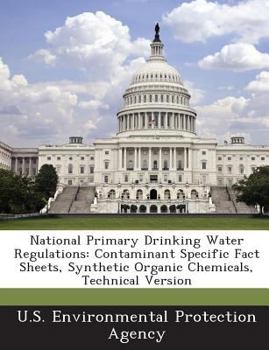 Paperback National Primary Drinking Water Regulations: Contaminant Specific Fact Sheets, Synthetic Organic Chemicals, Technical Version Book