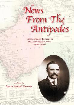 News from the Antipodes : The Australian Letters of William Griffiths Reese (1906 - 1909))