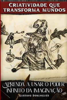 Paperback Criatividade que transforma mundos: Aprenda a usar o poder infinito da imaginação [Portuguese] Book