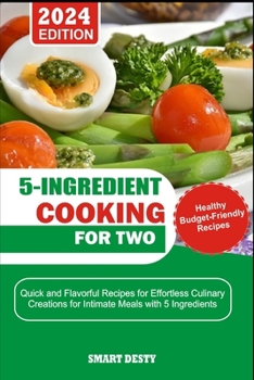 Paperback 5-Ingredient Cooking for Two: Quick and Flavorful Recipes for Effortless Culinary Creations for Intimate Meals with 5 Ingredients Book