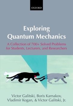Paperback Exploring Quantum Mechanics: A Collection of 700+ Solved Problems for Students, Lecturers, and Researchers Book