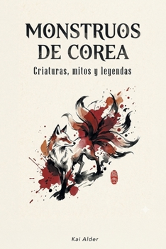 Monstruos de Corea: Criaturas, mitos y leyendas (Mitología Coreana) (Spanish Edition)