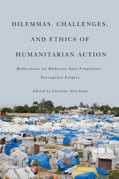Hardcover Dilemmas, Challenges, and Ethics of Humanitarian Action: Reflections on Médecins Sans Frontières' Perception Project Book