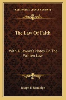 The Law of Faith: With a Lawyer's Notes on the Written Law