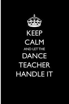 Paperback Keep Calm and Let the Dance Teacher Handle It Book