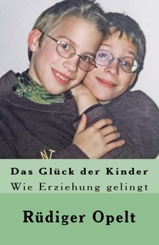 Paperback Das Glück der Kinder: Wie Erziehung gelingt [German] Book