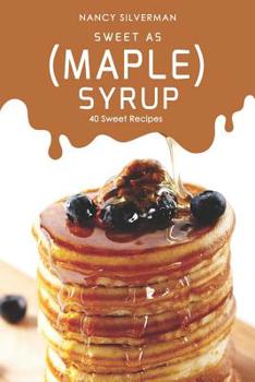 Paperback Sweet as (Maple) Syrup: 40 Sweet Recipes Book