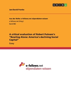 A critical evaluation of Robert Putnam's "Bowling Alone: America's declining Social Capital"