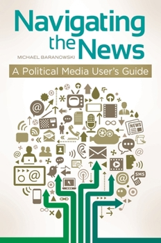 Hardcover Navigating the News: A Political Media User's Guide Book