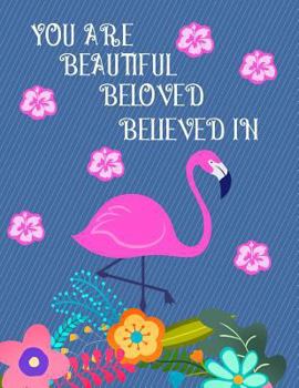 Flamingo Notebook : You Are Beautiful Beloved Believed in College Ruled/Lined Pages