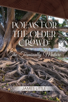 Paperback Poems for the Older Crowd: The Terminally Mature Book