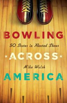 Hardcover Bowling Across America: 50 States in Rented Shoes Book