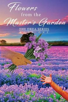 Paperback Flowers from the Master's Garden: The Drea Series Book One Book