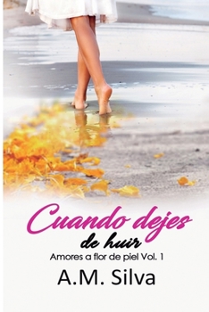 Cuando Dejes de Huir - Book #1 of the Amores a flor de piel