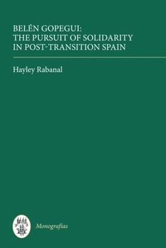 Belén Gopegui: The Pursuit of Solidarity in Post-Transition Spain - Book  of the Monografias A