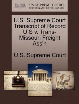 Paperback U.S. Supreme Court Transcript of Record U S V. Trans-Missouri Freight Ass'n Book