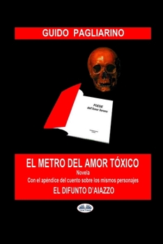 El Metro del Amor Tóxico: Con el añadido de: El difunto D`Aiazzo - Cuento
