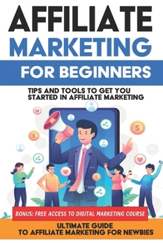 Paperback Affiliate Marketing for Beginners: Learn Affiliate Marketing in this Ultimate Guide to Affiliate Marketing for Newbies: In This beginners Guide to Aff Book