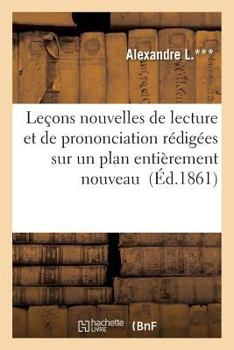 Paperback Leçons Nouvelles de Lecture Et de Prononciation Rédigées Sur Un Plan Entièrement Nouveau [French] Book