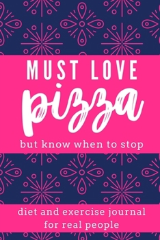 Paperback Diet and Exercise Journal for Normal People Must Love Pizza But Know When to Stop: Diet, Exercise, Fitness, Weight loss Journal Book
