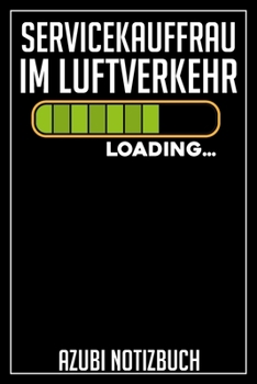 Servicekauffrau im Luftverkehr Loading… Azubi Notizbuch: 120 Seiten Kariert im Format A5 (6x9 Zoll) mit Soft Cover Glänzend. (German Edition)