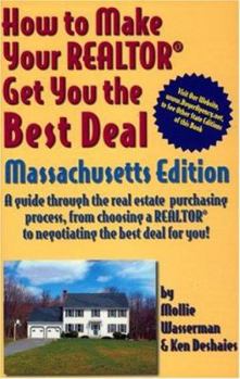 Paperback Ht Make Your Realtor Get You the Best Deal, Massachusetts Edition: A Guide Through the Real Estate Purchasing Process, from Choosing a Realtor to Nego Book