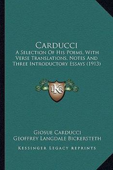 Paperback Carducci: A Selection Of His Poems, With Verse Translations, Notes And Three Introductory Essays (1913) Book