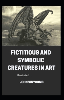 Fictitious and Symbolic Creatures in Art Illustrated