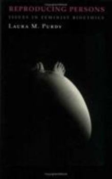 Reproducing Persons: Issues in Feminist Bioethics