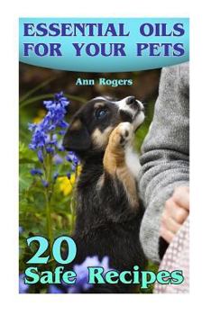 Paperback Essential Oils for Your Pets: 20 Safe Recipes: (Essential Oils, Essential Oils Book) Book