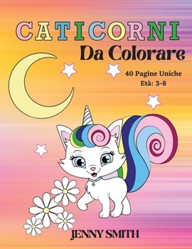 Paperback Caticorni Da Colorare: Et? 3-8: 40 Pagine Uniche da Colorare per i Bambini che Amano la Magia dei Caticorni. [Italian] Book