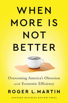 Hardcover When More Is Not Better: Overcoming America's Obsession with Economic Efficiency Book
