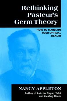 Paperback Rethinking Pasteur's Germ Theory: How to Maintain Your Optimal Health Book