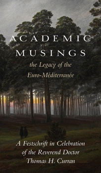 Academic Musings: The Legacy of the Euro-Méditerranée: A Festschrift in Honour of the Rev. Dr. Thomas Curran