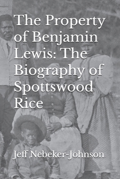 The Property of Benjamin Lewis: The Biography of Spottswood Rice
