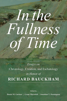 Paperback In the Fullness of Time: Essays on Christology, Creation, and Eschatology in Honor of Richard Bauckham Book